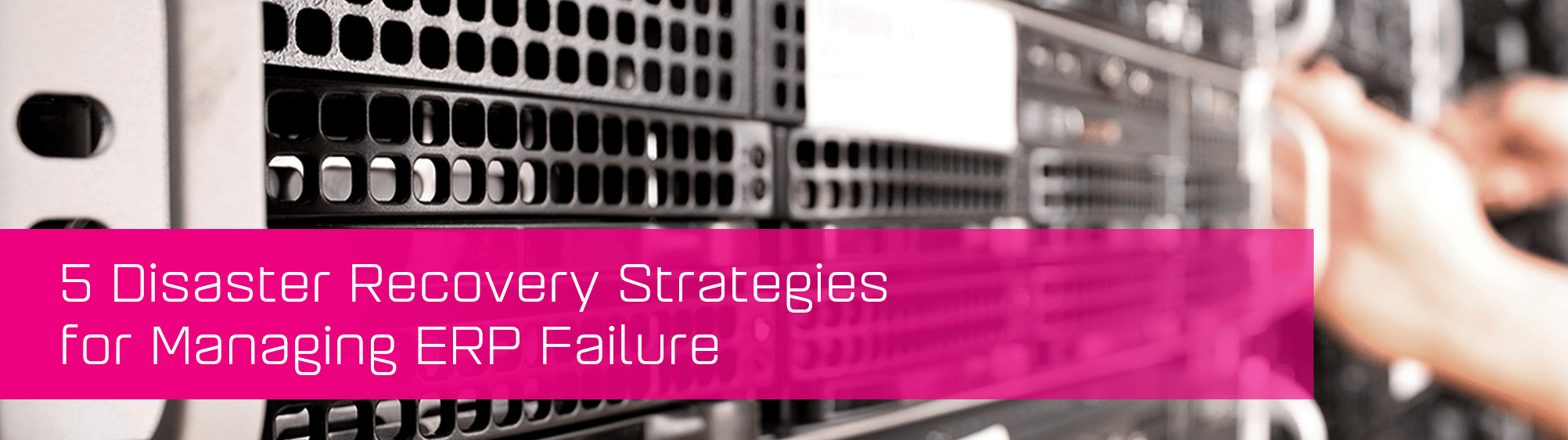 5 disaster recovery stategies for managing ERP failure