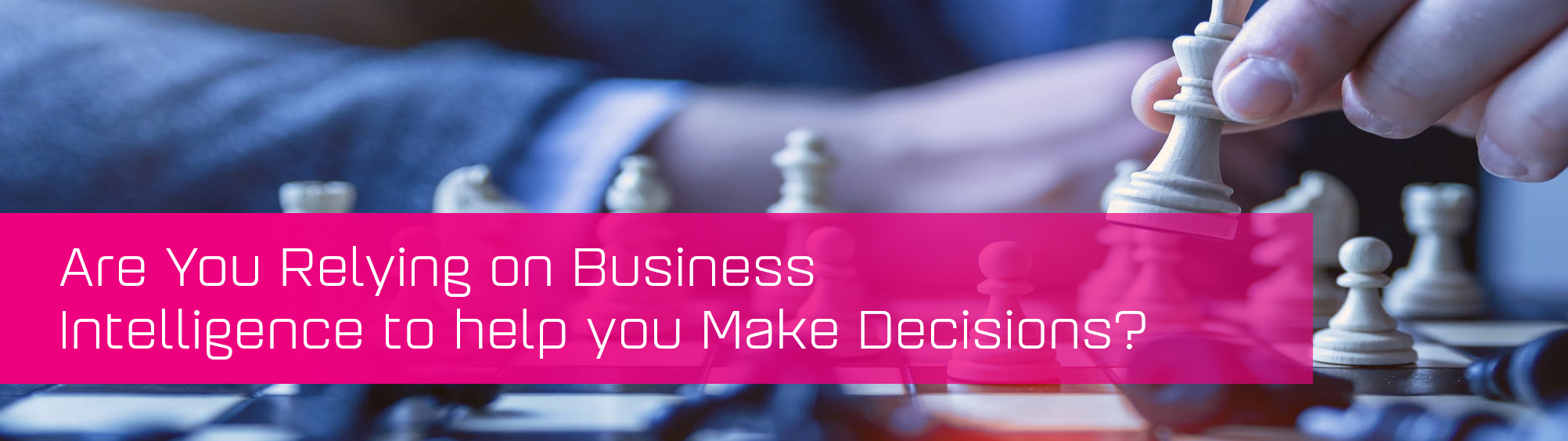 KCS SA - Blog - Are You Relying on Business Intelligence to help you Make Decisions banner image