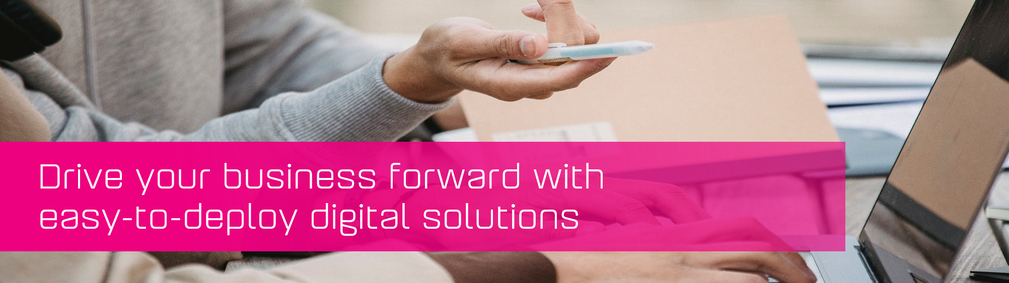 Drive your business forward with easy-to-deploy digital solutions