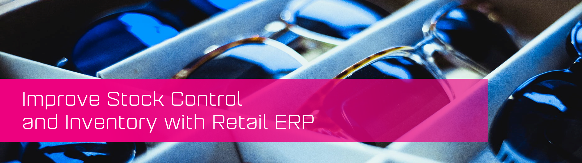 Improve Stock Control and Inventory with Retail ERP