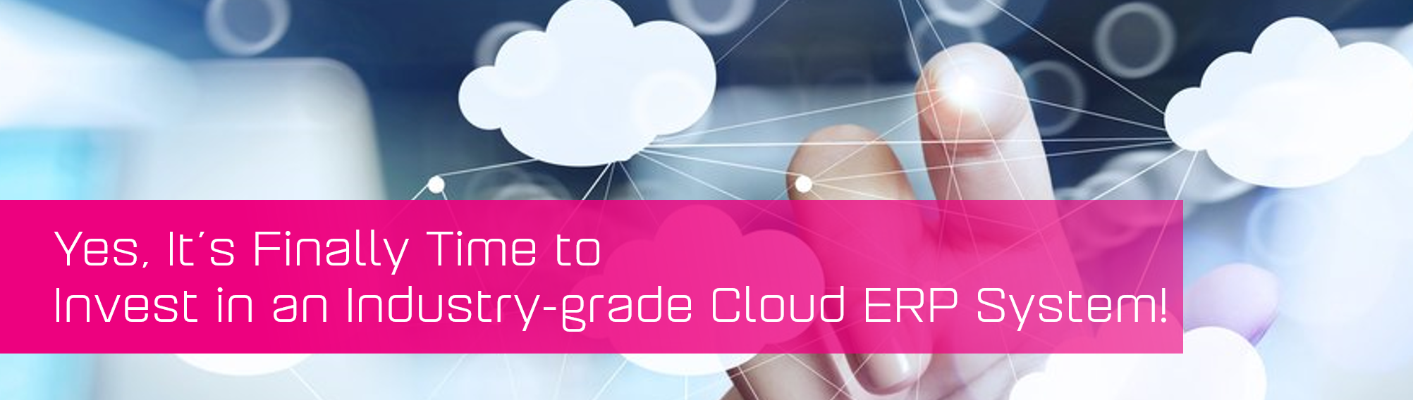 Invest in an Industry-grade Cloud ERP System