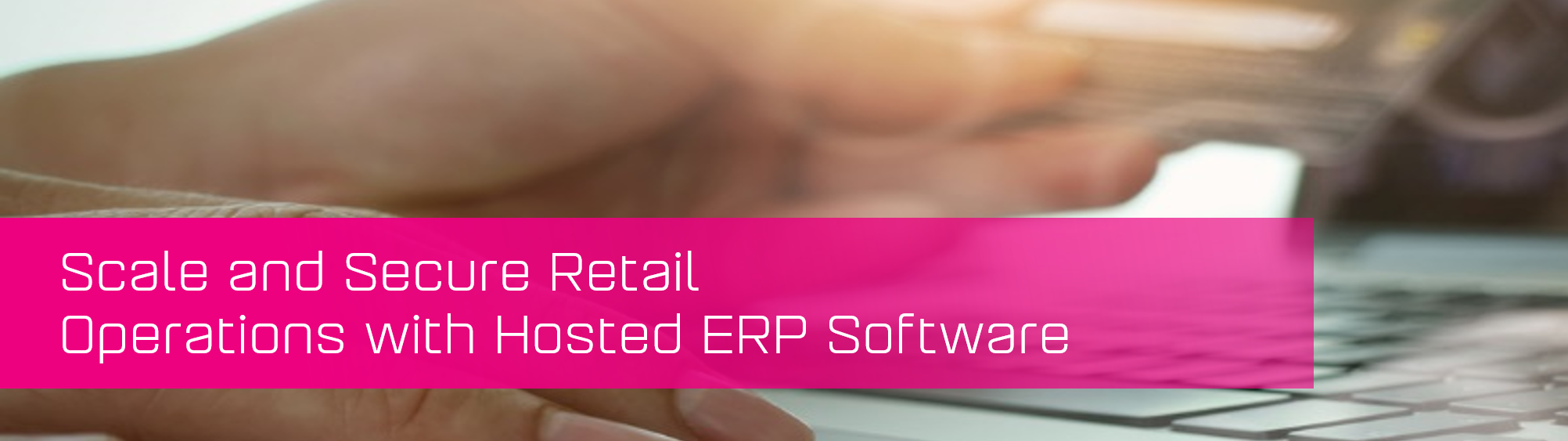 Scale and Secure Retail Operations with Hosted ERP Software