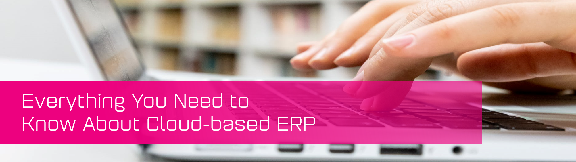 Everything You Need to Know About Cloud-based ERP