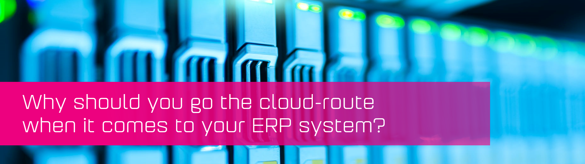 Why should you go the cloud-route when it comes to your ERP system?