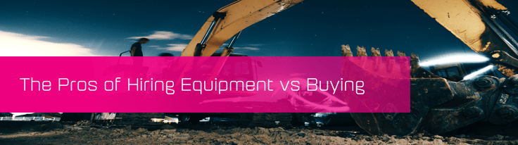 The Pros of Hiring Equipment vs Owning