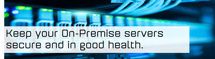 Keep Your On-Premise Servers Secure and in Good Health